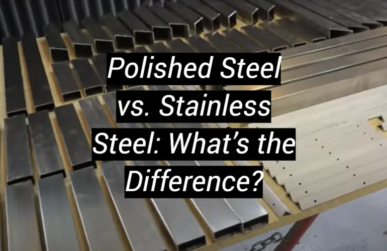 Polished Steel vs. Stainless Steel: What’s the Difference?