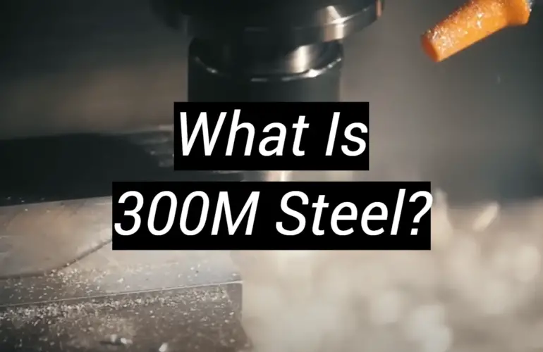 What Is 300M Steel?