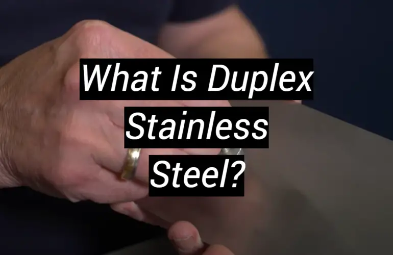 What Is Duplex Stainless Steel?
