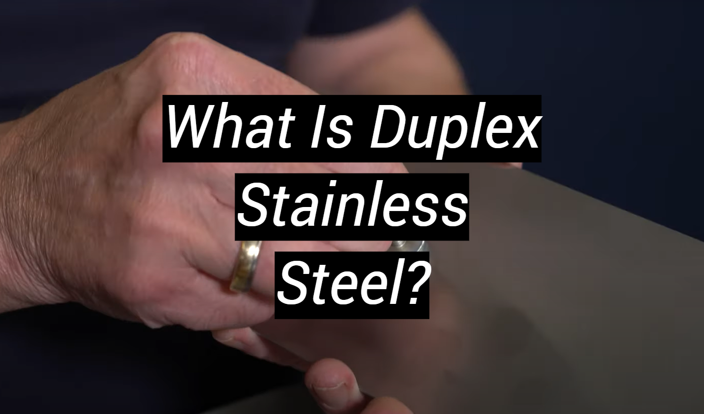 What Is Duplex Stainless Steel? - MetalProfy