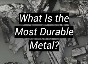 What Is the Most Durable Metal?