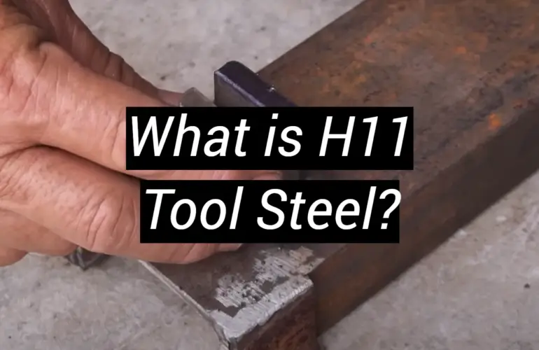 What is H11 Tool Steel?