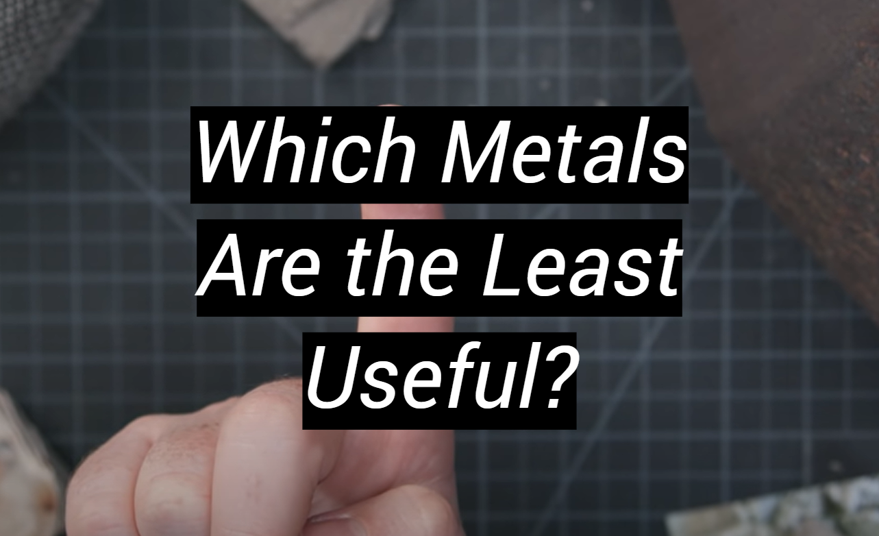 Which Metals Are the Least Useful? MetalProfy