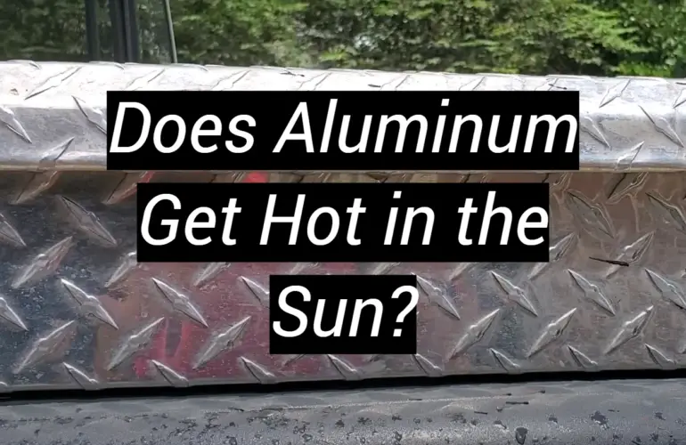 Does Aluminum Get Hot in the Sun?