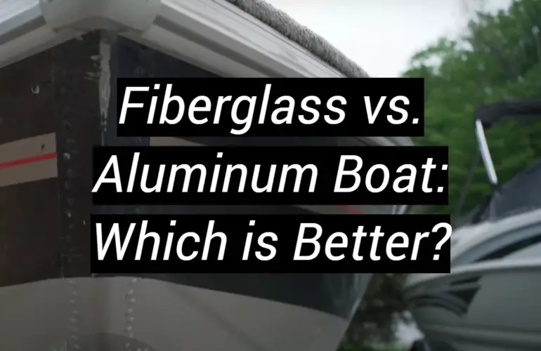 Fiberglass vs. Aluminum Boat: Which is Better?