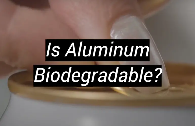 Is Aluminum Biodegradable?