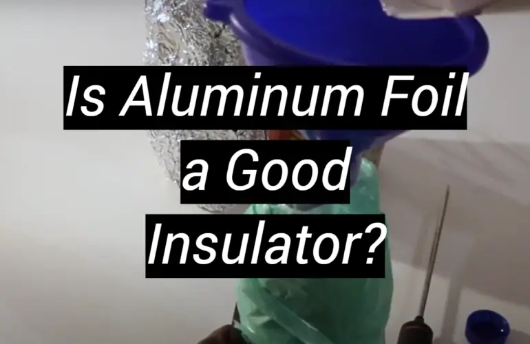 Is Aluminum Foil a Good Insulator?