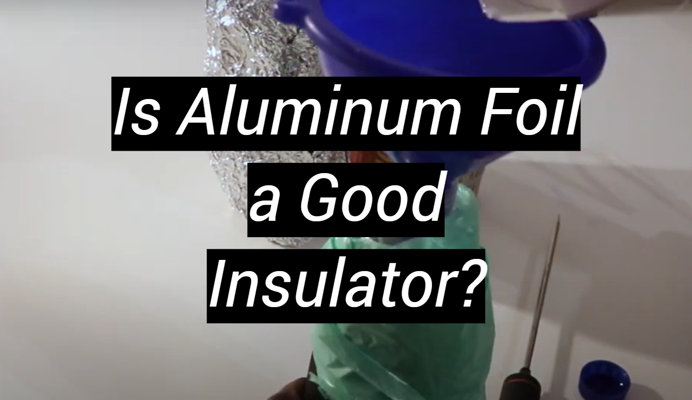 Is Aluminum Foil a Good Insulator? MetalProfy