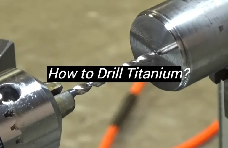 How to Drill Titanium?