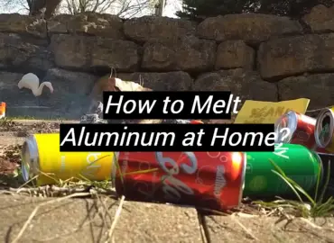 How to Melt Aluminum at Home?
