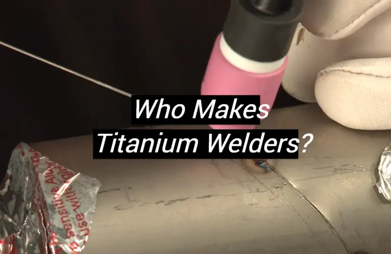 Who Makes Titanium Welders?
